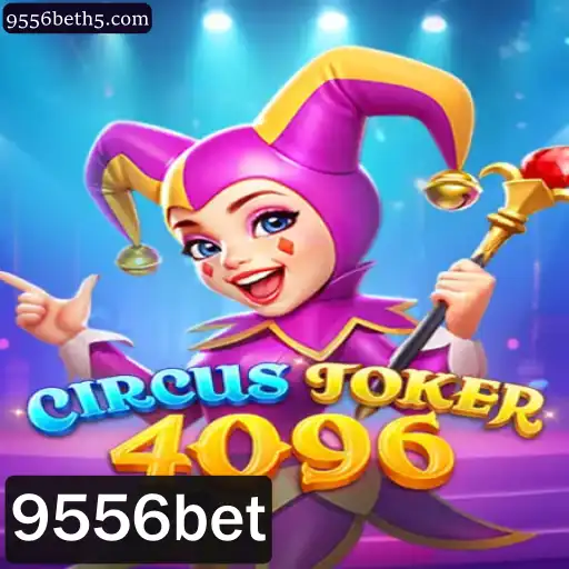 CircusJoker4096: Descubra o Novo Fenômeno de Jogo Online com 9556bet