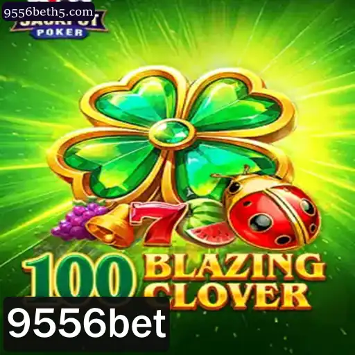 Descubra o Mundo Fascinante de 100BlazingClover com 9556bet